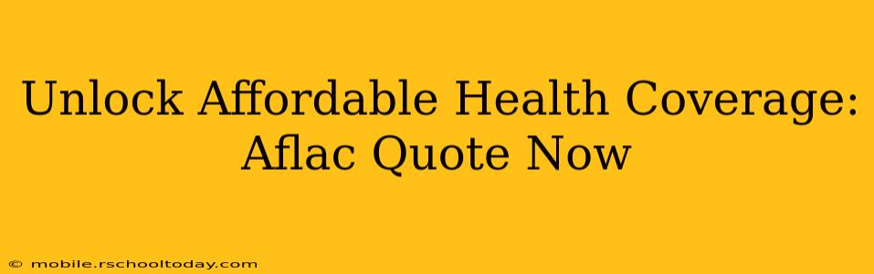 Unlock Affordable Health Coverage: Aflac Quote Now