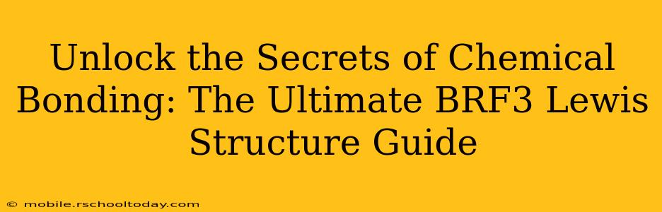 Unlock the Secrets of Chemical Bonding: The Ultimate BRF3 Lewis Structure Guide