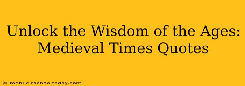 Unlock the Wisdom of the Ages: Medieval Times Quotes