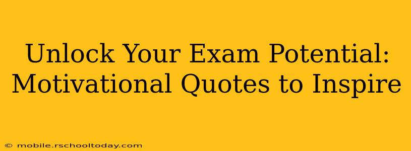 Unlock Your Exam Potential: Motivational Quotes to Inspire