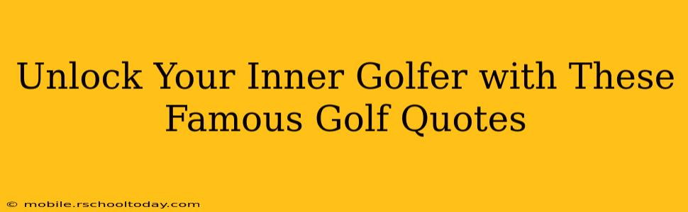 Unlock Your Inner Golfer with These Famous Golf Quotes