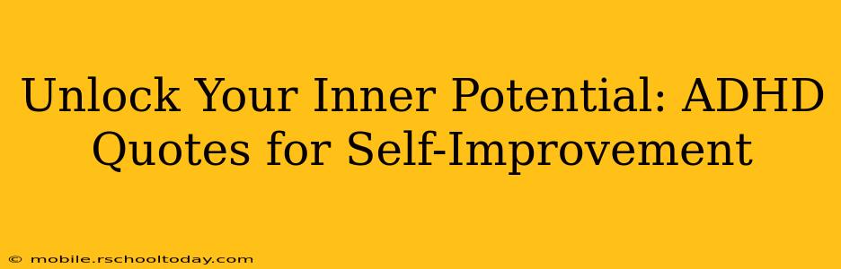 Unlock Your Inner Potential: ADHD Quotes for Self-Improvement