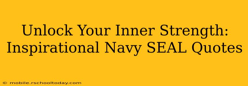 Unlock Your Inner Strength: Inspirational Navy SEAL Quotes