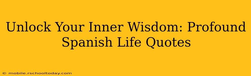 Unlock Your Inner Wisdom: Profound Spanish Life Quotes