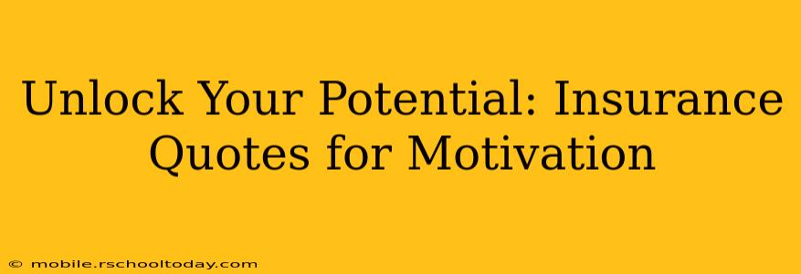 Unlock Your Potential: Insurance Quotes for Motivation