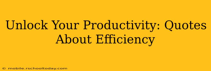 Unlock Your Productivity: Quotes About Efficiency