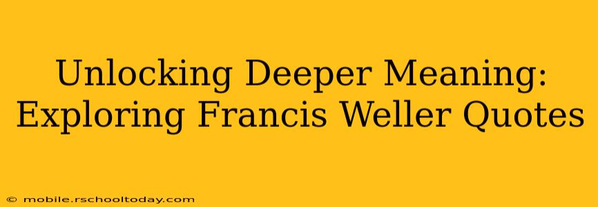 Unlocking Deeper Meaning: Exploring Francis Weller Quotes
