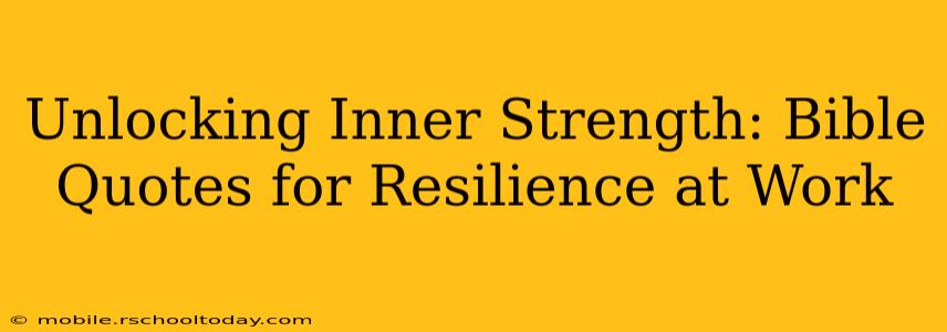 Unlocking Inner Strength: Bible Quotes for Resilience at Work