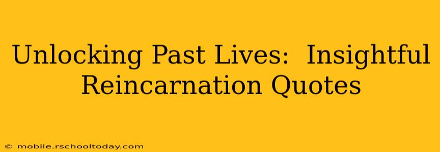 Unlocking Past Lives:  Insightful Reincarnation Quotes