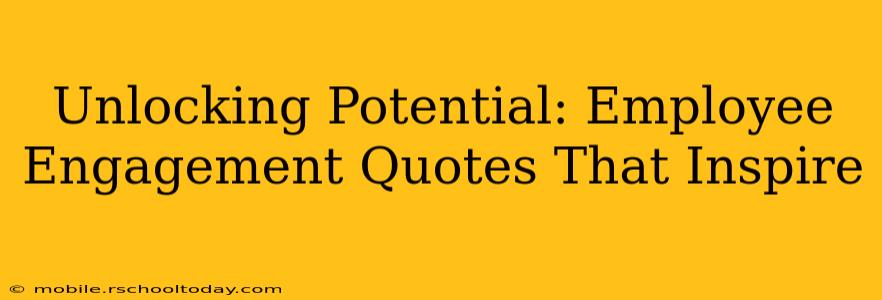 Unlocking Potential: Employee Engagement Quotes That Inspire