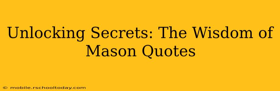 Unlocking Secrets: The Wisdom of Mason Quotes