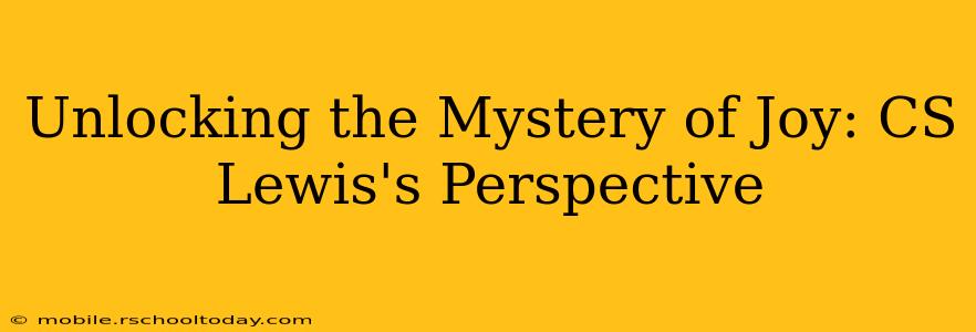 Unlocking the Mystery of Joy: CS Lewis's Perspective