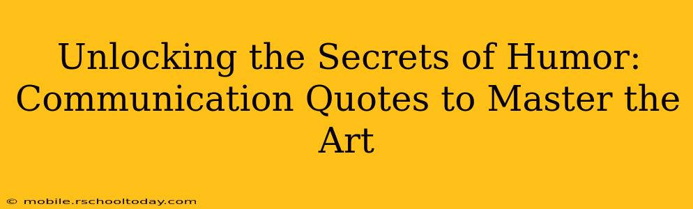 Unlocking the Secrets of Humor:  Communication Quotes to Master the Art