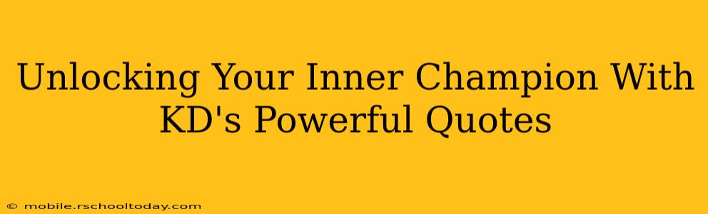 Unlocking Your Inner Champion With KD's Powerful Quotes