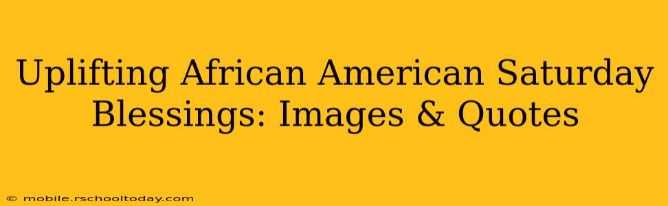 Uplifting African American Saturday Blessings: Images & Quotes