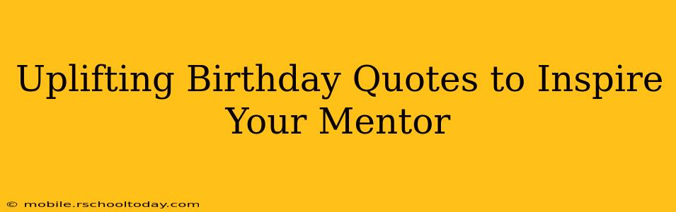 Uplifting Birthday Quotes to Inspire Your Mentor