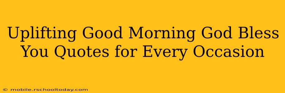 Uplifting Good Morning God Bless You Quotes for Every Occasion