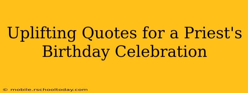 Uplifting Quotes for a Priest's Birthday Celebration