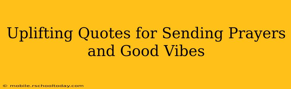 Uplifting Quotes for Sending Prayers and Good Vibes