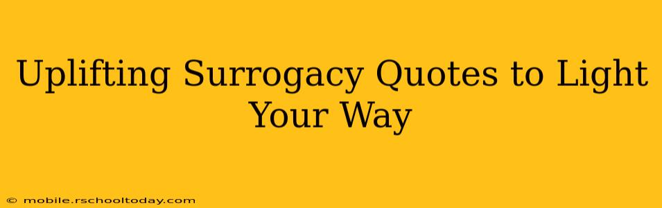 Uplifting Surrogacy Quotes to Light Your Way