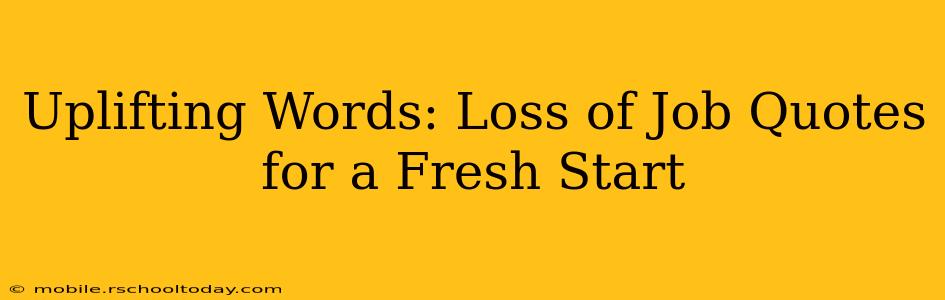 Uplifting Words: Loss of Job Quotes for a Fresh Start