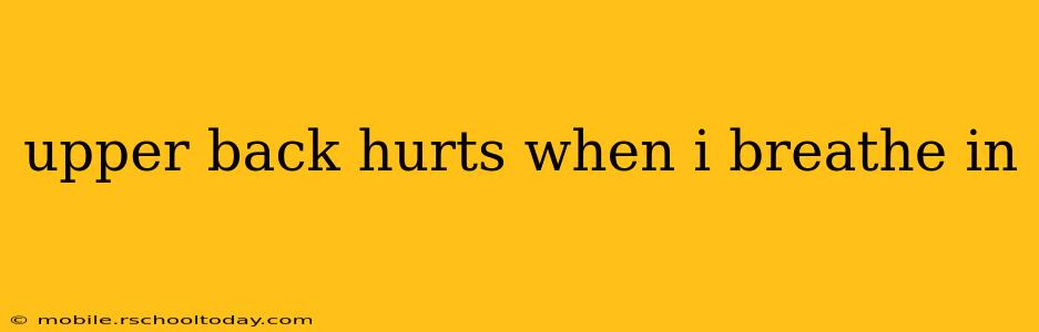 upper back hurts when i breathe in