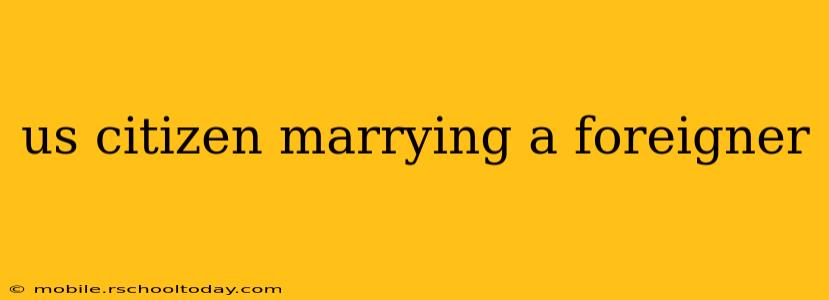 us citizen marrying a foreigner