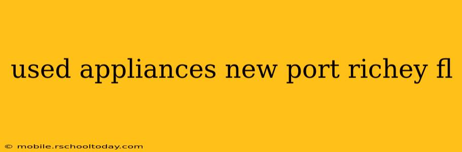 used appliances new port richey fl