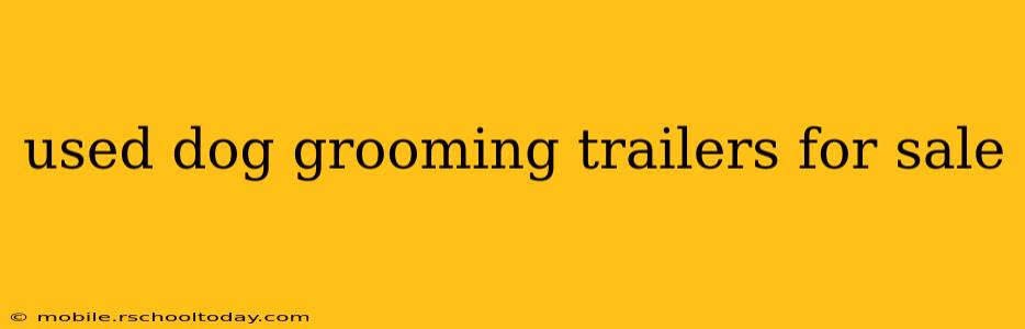 used dog grooming trailers for sale