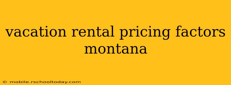 vacation rental pricing factors montana