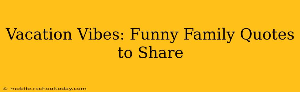 Vacation Vibes: Funny Family Quotes to Share
