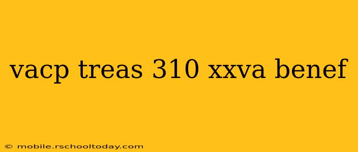 vacp treas 310 xxva benef