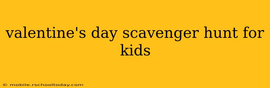 valentine's day scavenger hunt for kids