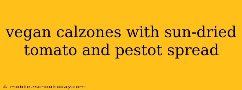 vegan calzones with sun-dried tomato and pestot spread