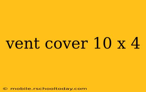 vent cover 10 x 4