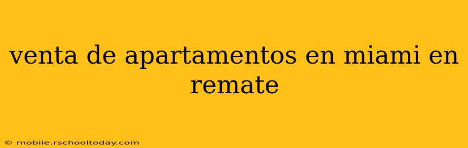 venta de apartamentos en miami en remate