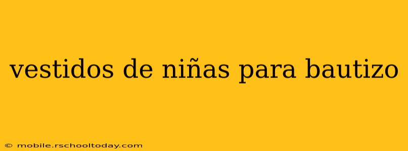 vestidos de niñas para bautizo