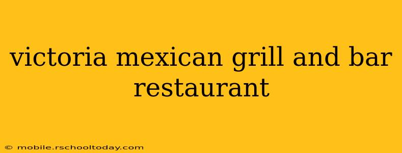 victoria mexican grill and bar restaurant