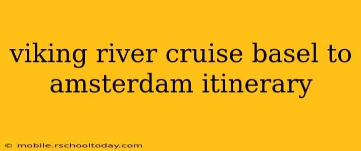 viking river cruise basel to amsterdam itinerary