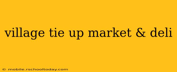 village tie up market & deli