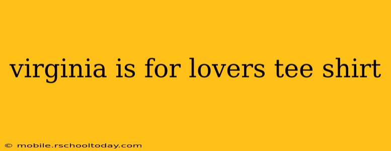 virginia is for lovers tee shirt