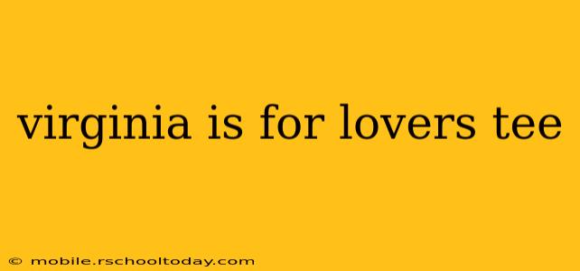 virginia is for lovers tee