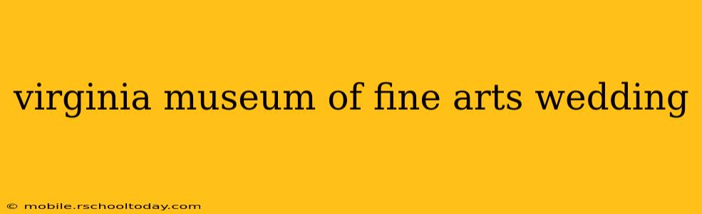virginia museum of fine arts wedding