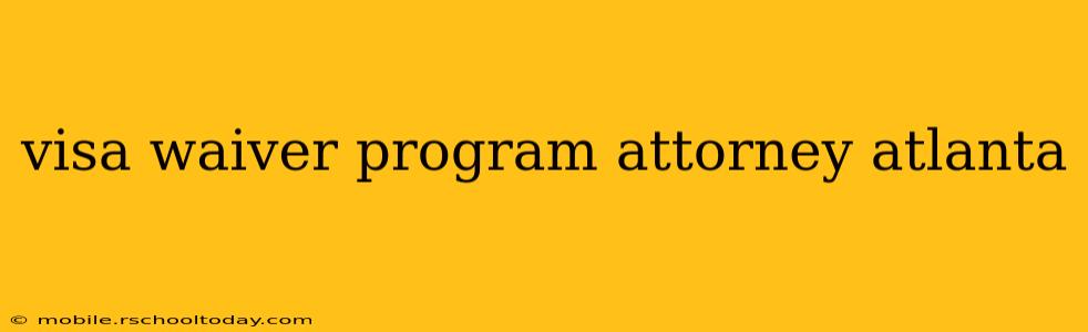 visa waiver program attorney atlanta