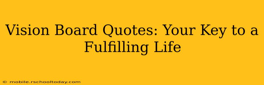 Vision Board Quotes: Your Key to a Fulfilling Life