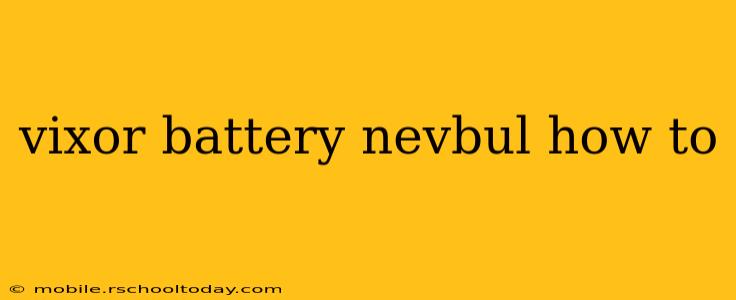 vixor battery nevbul how to