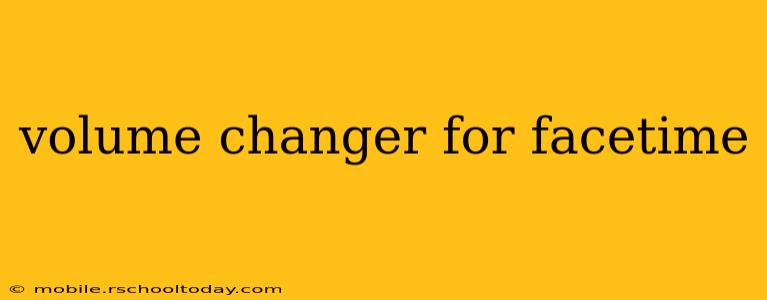 volume changer for facetime