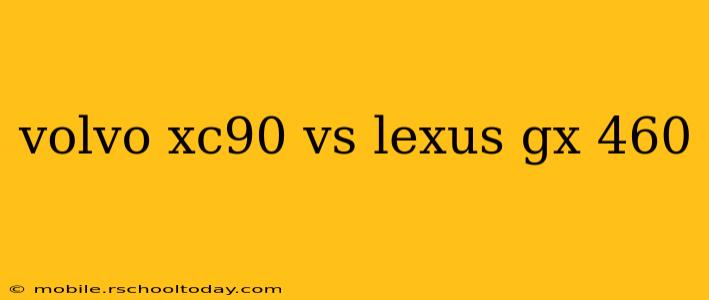 volvo xc90 vs lexus gx 460