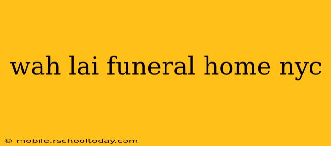 wah lai funeral home nyc