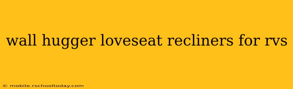 wall hugger loveseat recliners for rvs